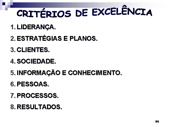 1. LIDERANÇA. 2. ESTRATÉGIAS E PLANOS. 3. CLIENTES. 4. SOCIEDADE. 5. INFORMAÇÃO E CONHECIMENTO.