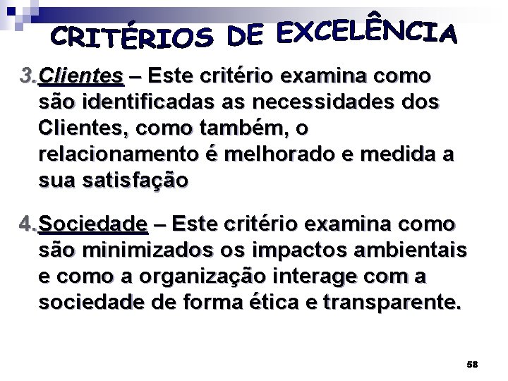 3. Clientes – Este critério examina como são identificadas as necessidades dos Clientes, como