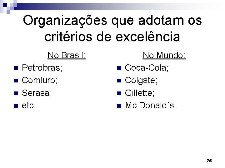 Organizações que adotam os critérios de excelência n n No Brasil: Petrobras; Comlurb; Serasa;