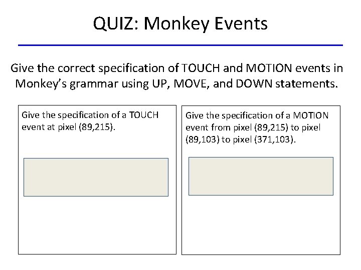 QUIZ: Monkey Events Give the correct specification of TOUCH and MOTION events in Monkey’s