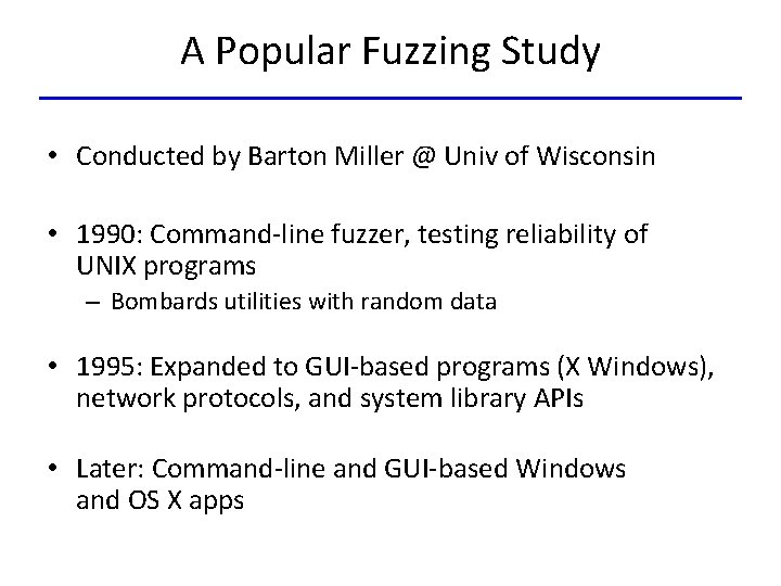 A Popular Fuzzing Study • Conducted by Barton Miller @ Univ of Wisconsin •