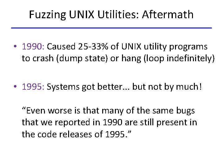 Fuzzing UNIX Utilities: Aftermath • 1990: Caused 25 -33% of UNIX utility programs to