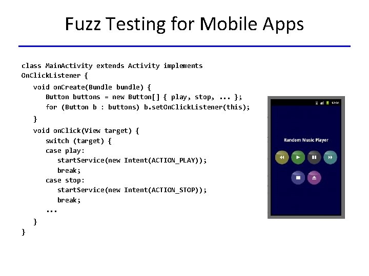 Fuzz Testing for Mobile Apps class Main. Activity extends Activity implements On. Click. Listener