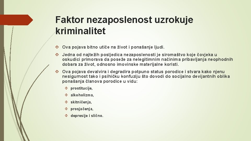 Faktor nezaposlenost uzrokuje kriminalitet Ova pojava bitno utiče na život i ponašanje ljudi. Jedna