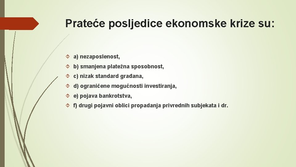 Prateće posljedice ekonomske krize su: a) nezaposlenost, b) smanjena platežna sposobnost, c) nizak standard