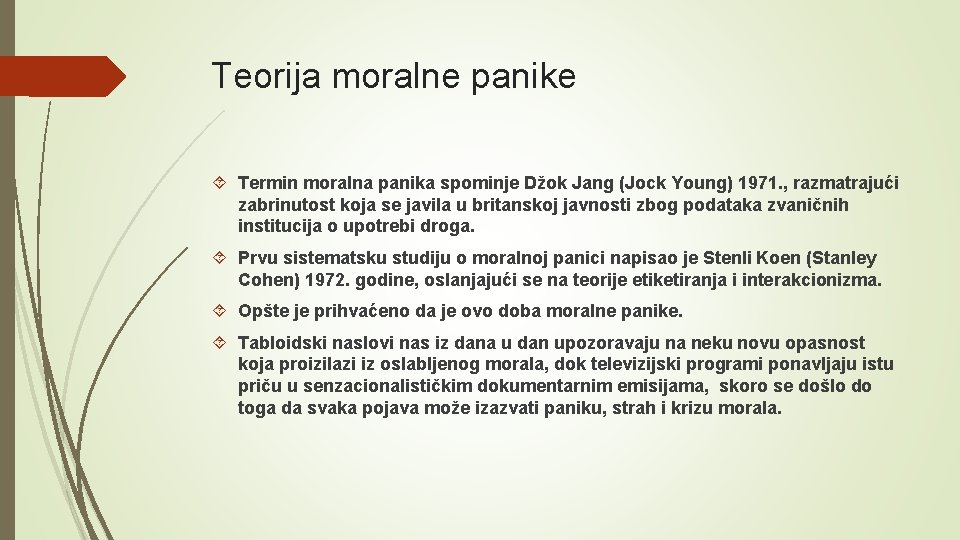 Teorija moralne panike Termin moralna panika spominje Džok Jang (Jock Young) 1971. , razmatrajući