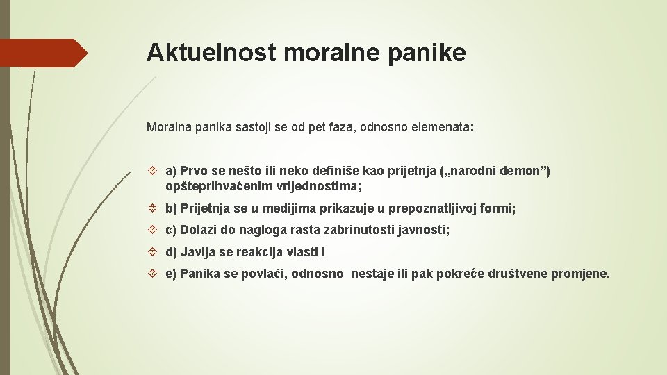 Aktuelnost moralne panike Moralna panika sastoji se od pet faza, odnosno elemenata: a) Prvo