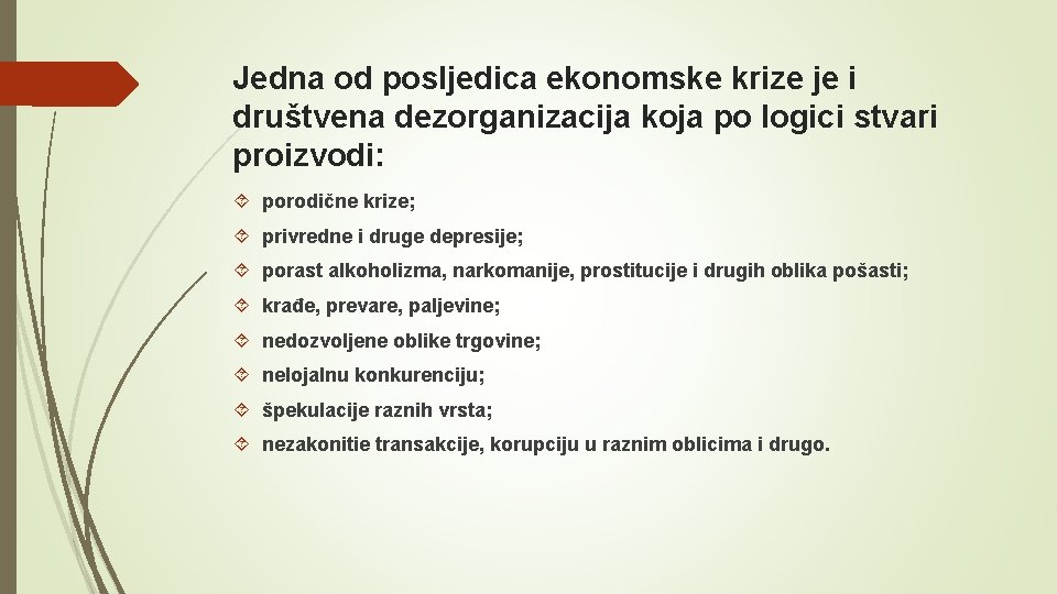 Jedna od posljedica ekonomske krize je i društvena dezorganizacija koja po logici stvari proizvodi: