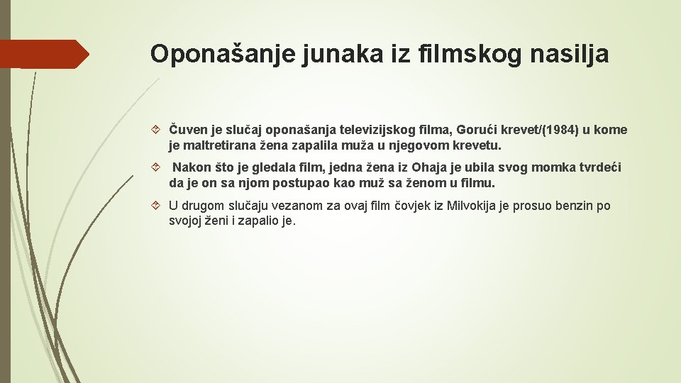 Oponašanje junaka iz filmskog nasilja Čuven je slučaj oponašanja televizijskog filma, Gorući krevet/(1984) u