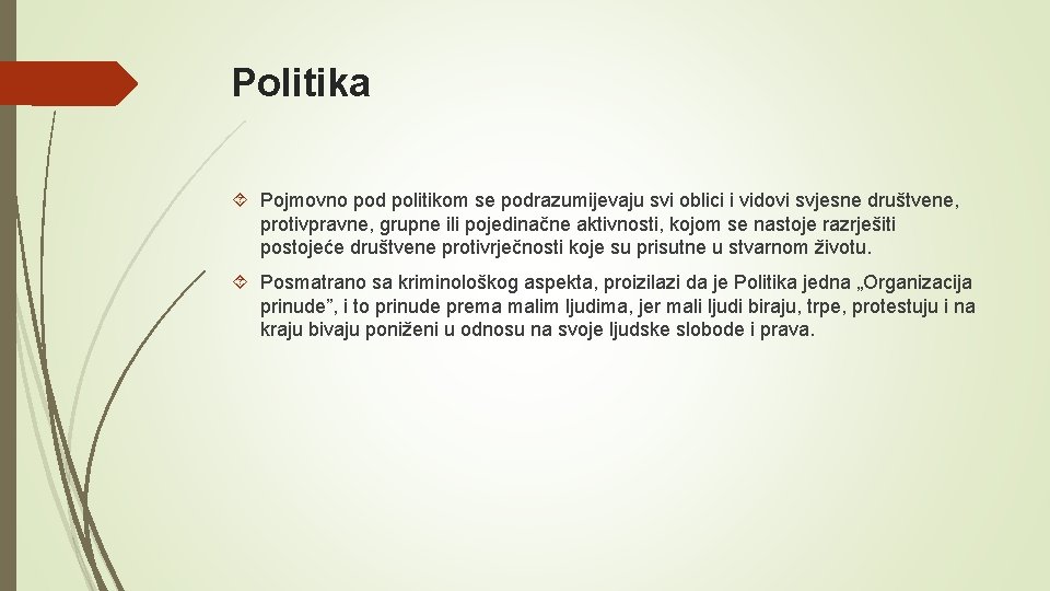 Politika Pojmovno pod politikom se podrazumijevaju svi oblici i vidovi svjesne društvene, protivpravne, grupne