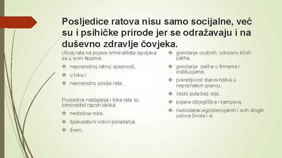 Posljedice ratova nisu samo socijalne, već su i psihičke prirode jer se odražavaju i