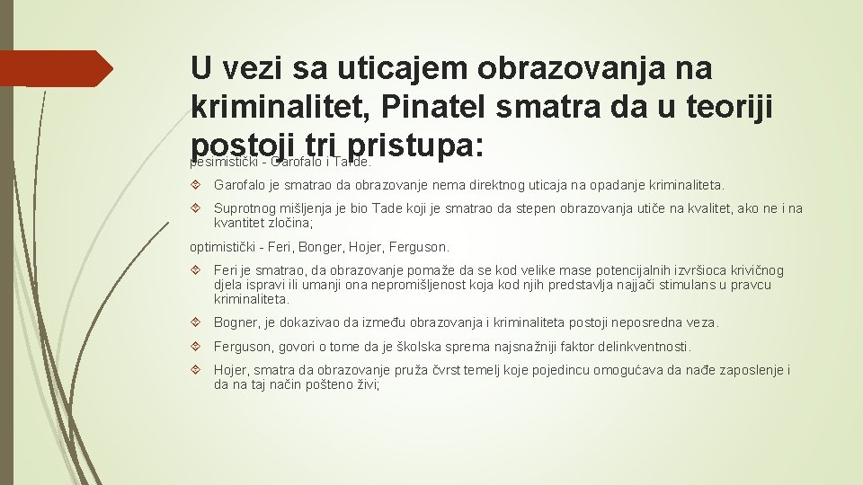 U vezi sa uticajem obrazovanja na kriminalitet, Pinatel smatra da u teoriji postoji tri