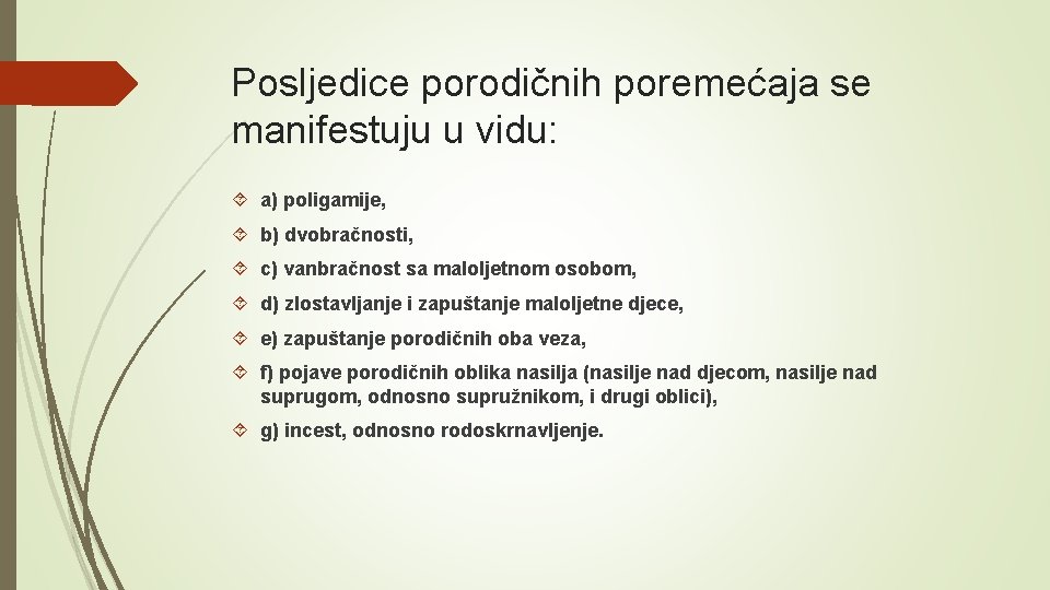 Posljedice porodičnih poremećaja se manifestuju u vidu: a) poligamije, b) dvobračnosti, c) vanbračnost sa