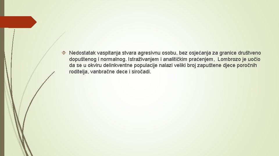  Nedostatak vaspitanja stvara agresivnu osobu, bez osjećanja za granice društveno dopuštenog i normalnog.