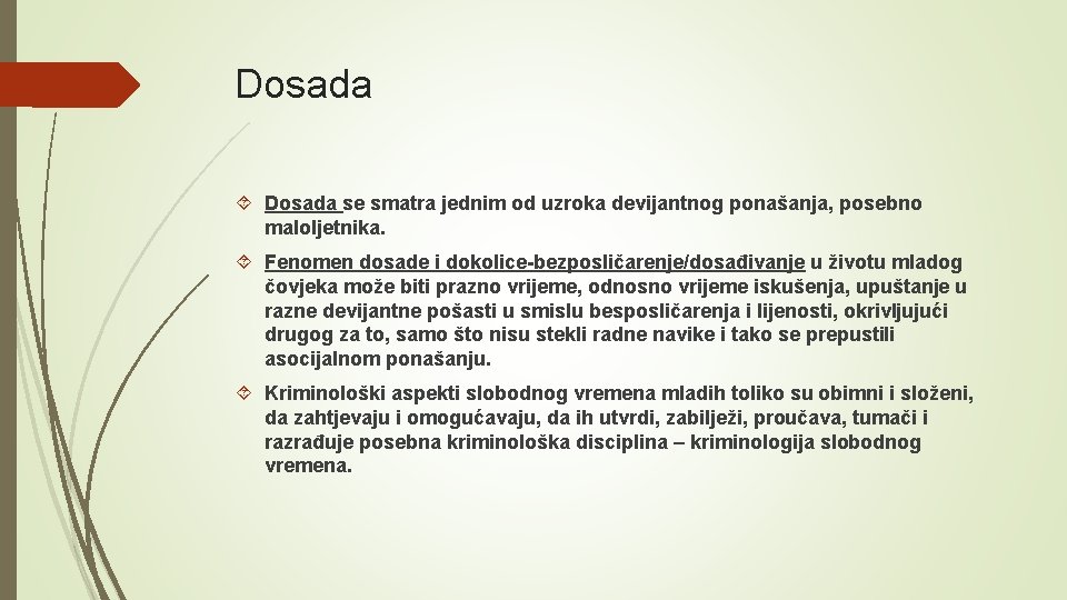 Dosada se smatra jednim od uzroka devijantnog ponašanja, posebno maloljetnika. Fenomen dosade i dokolice-bezposličarenje/dosađivanje