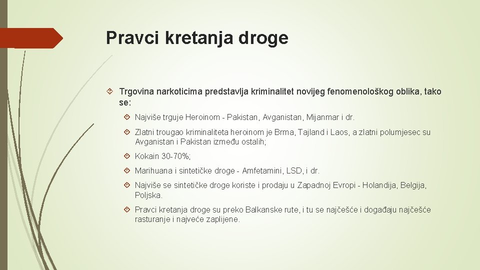 Pravci kretanja droge Trgovina narkoticima predstavlja kriminalitet novijeg fenomenološkog oblika, tako se: Najviše trguje