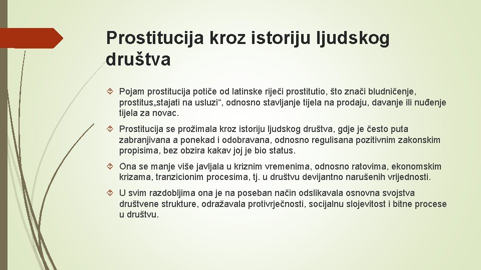 Prostitucija kroz istoriju ljudskog društva Pojam prostitucija potiče od latinske riječi prostitutio, što znači