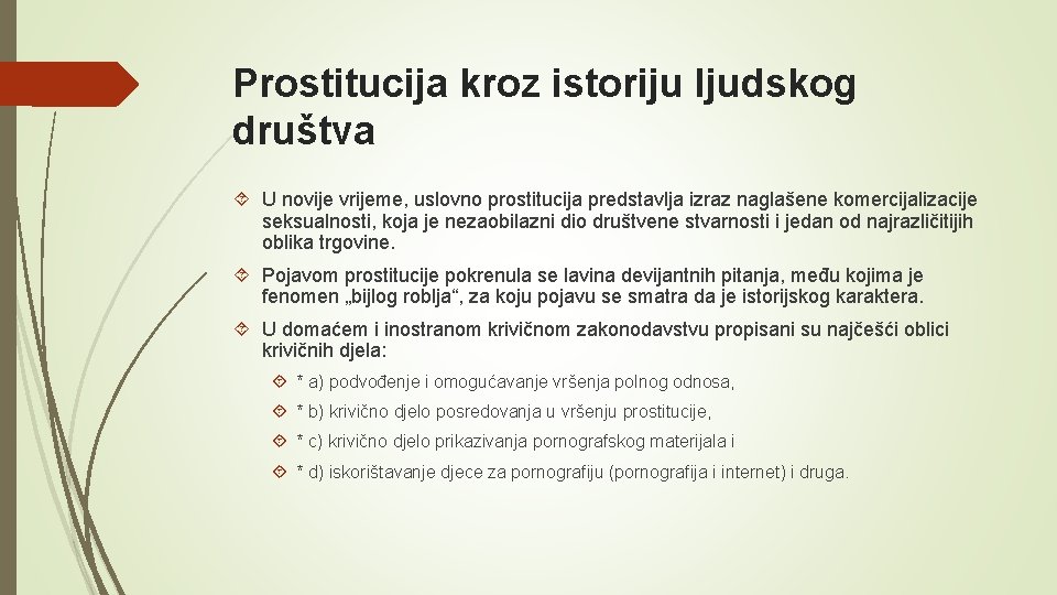 Prostitucija kroz istoriju ljudskog društva U novije vrijeme, uslovno prostitucija predstavlja izraz naglašene komercijalizacije