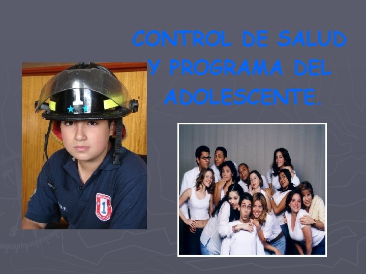 CONTROL DE SALUD Y PROGRAMA DEL ADOLESCENTE. 