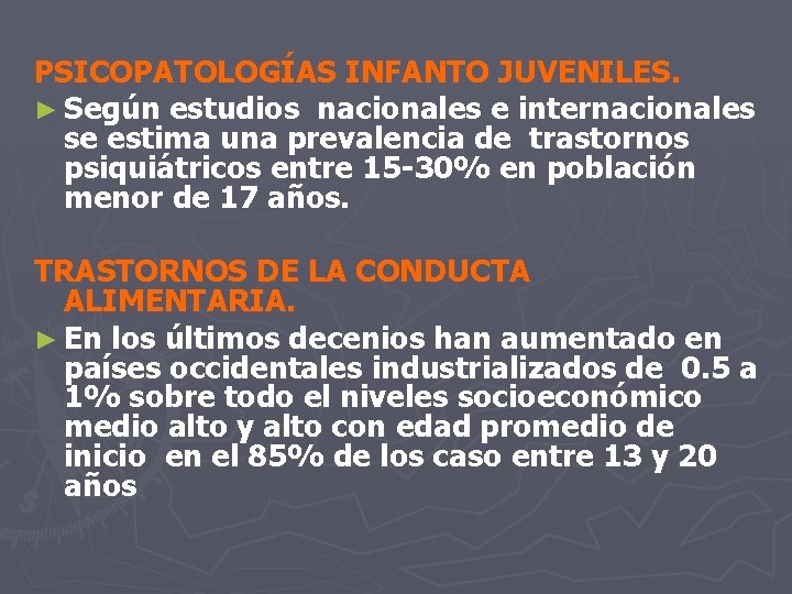 PSICOPATOLOGÍAS INFANTO JUVENILES. ► Según estudios nacionales e internacionales se estima una prevalencia de