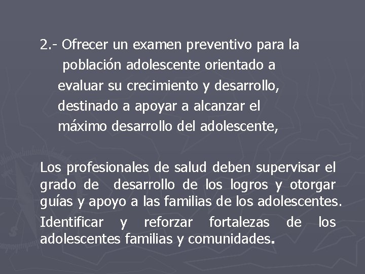 2. - Ofrecer un examen preventivo para la población adolescente orientado a evaluar su