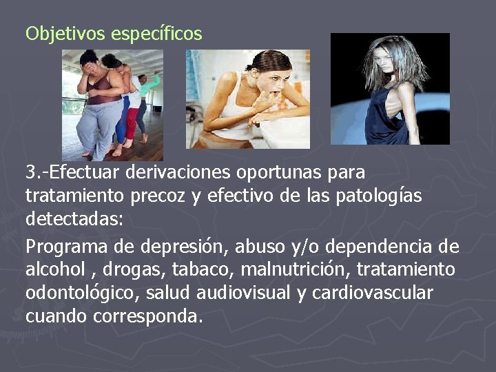 Objetivos específicos 3. -Efectuar derivaciones oportunas para tratamiento precoz y efectivo de las patologías