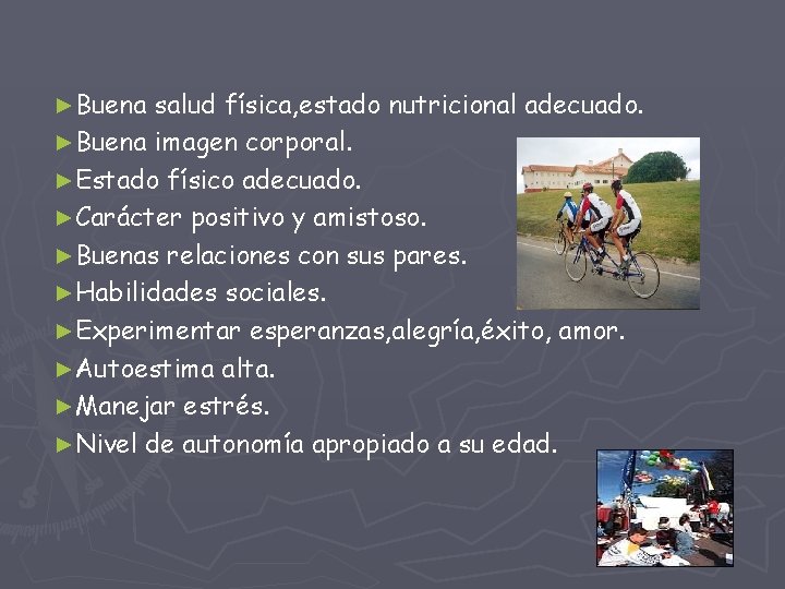 ►Buena salud física, estado nutricional adecuado. ►Buena imagen corporal. ►Estado físico adecuado. ►Carácter positivo