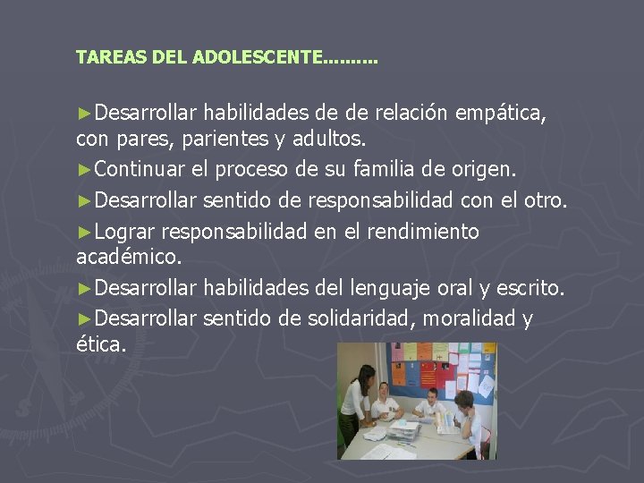 TAREAS DEL ADOLESCENTE. . ►Desarrollar habilidades de de relación empática, con pares, parientes y