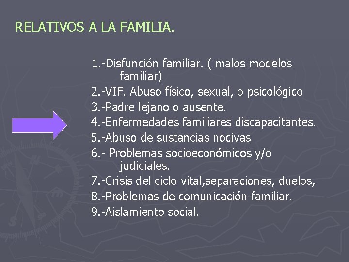 RELATIVOS A LA FAMILIA. 1. -Disfunción familiar. ( malos modelos familiar) 2. -VIF. Abuso