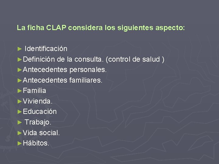 La ficha CLAP considera los siguientes aspecto: ► Identificación ►Definición de la consulta. (control