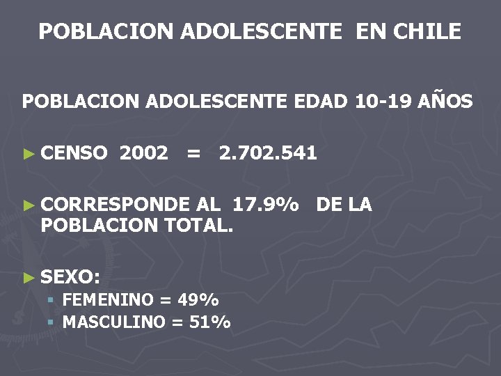 POBLACION ADOLESCENTE EN CHILE POBLACION ADOLESCENTE EDAD 10 -19 AÑOS ► CENSO 2002 =