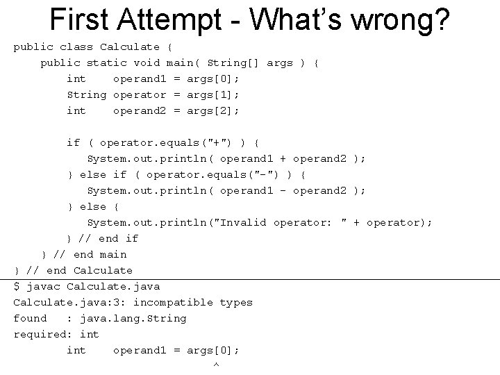 First Attempt - What’s wrong? public class Calculate { public static void main( String[]