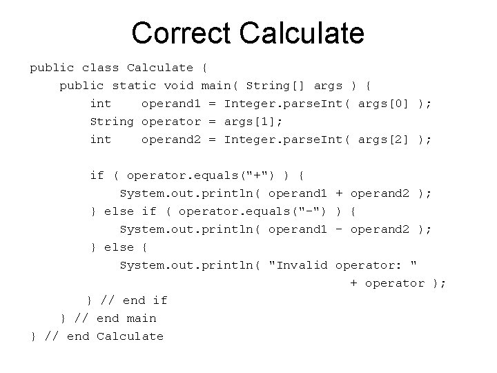Correct Calculate public class Calculate { public static void main( String[] args ) {