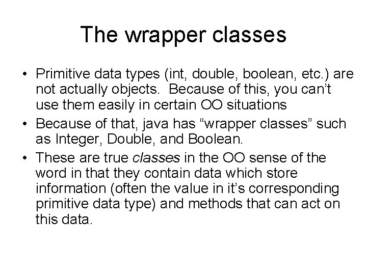 The wrapper classes • Primitive data types (int, double, boolean, etc. ) are not