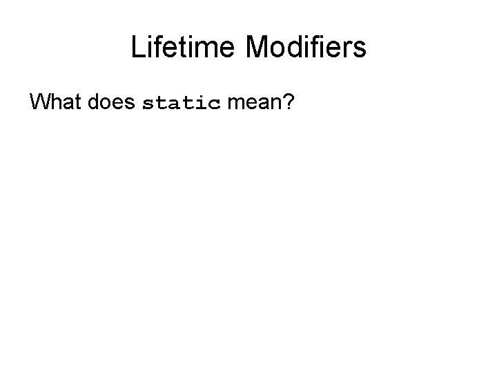 Lifetime Modifiers What does static mean? 