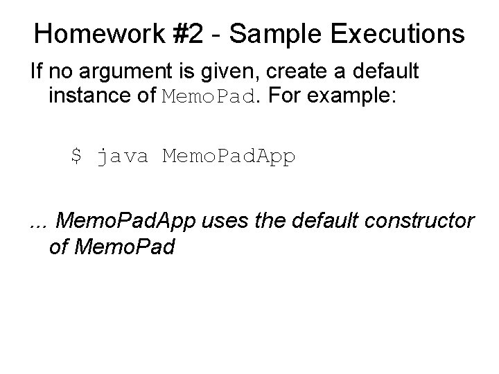 Homework #2 - Sample Executions If no argument is given, create a default instance