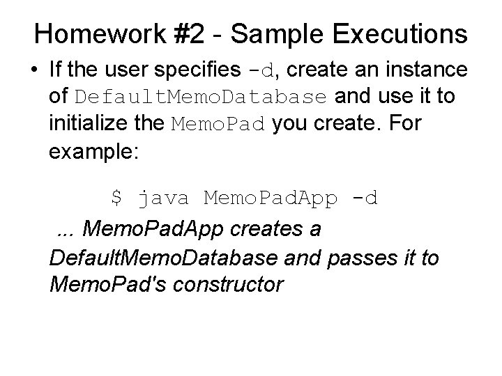 Homework #2 - Sample Executions • If the user specifies -d, create an instance