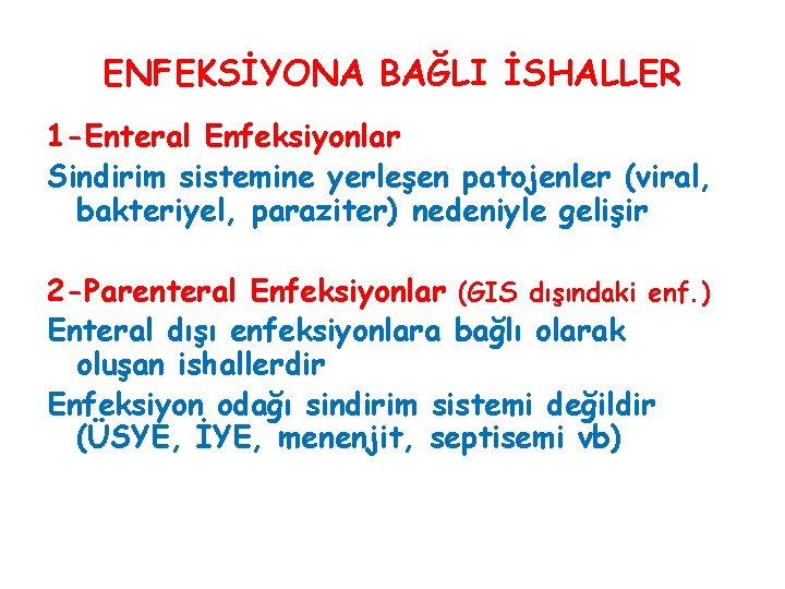 ENFEKSİYONA BAĞLI İSHALLER 1 -Enteral Enfeksiyonlar Sindirim sistemine yerleşen patojenler (viral, bakteriyel, paraziter) nedeniyle