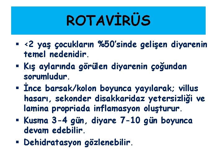 ROTAVİRÜS § <2 yaş çocukların %50’sinde gelişen diyarenin temel nedenidir. § Kış aylarında görülen