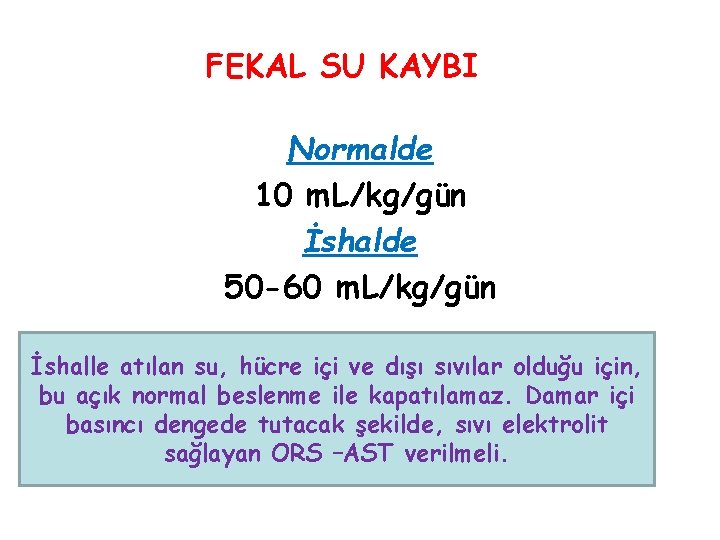 FEKAL SU KAYBI Normalde 10 m. L/kg/gün İshalde 50 -60 m. L/kg/gün İshalle atılan