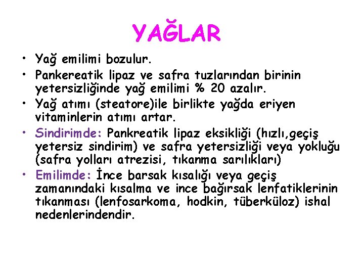 YAĞLAR • Yağ emilimi bozulur. • Pankereatik lipaz ve safra tuzlarından birinin yetersizliğinde yağ