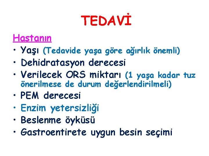 TEDAVİ Hastanın • Yaşı (Tedavide yaşa göre ağırlık önemli) • Dehidratasyon derecesi • Verilecek