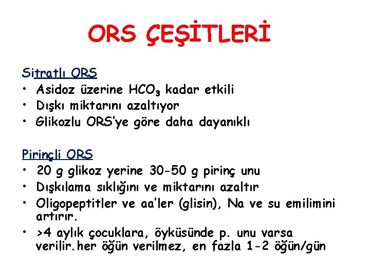 ORS ÇEŞİTLERİ Sitratlı ORS • Asidoz üzerine HCO 3 kadar etkili • Dışkı miktarını