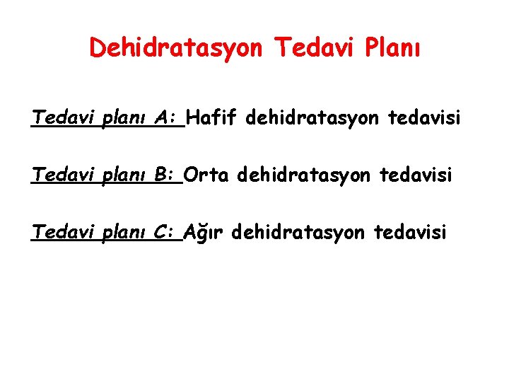 Dehidratasyon Tedavi Planı Tedavi planı A: Hafif dehidratasyon tedavisi Tedavi planı B: Orta dehidratasyon