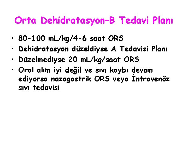 Orta Dehidratasyon–B Tedavi Planı • • 80 -100 m. L/kg/4 -6 saat ORS Dehidratasyon