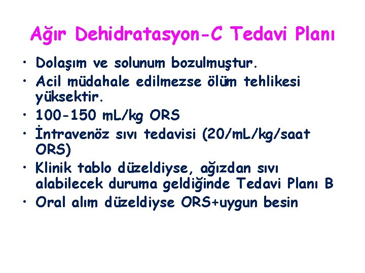 Ağır Dehidratasyon-C Tedavi Planı • Dolaşım ve solunum bozulmuştur. • Acil müdahale edilmezse ölüm