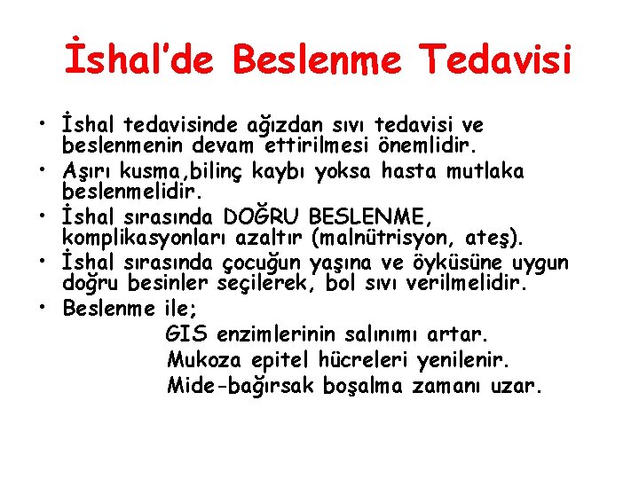 İshal’de Beslenme Tedavisi • İshal tedavisinde ağızdan sıvı tedavisi ve beslenmenin devam ettirilmesi önemlidir.