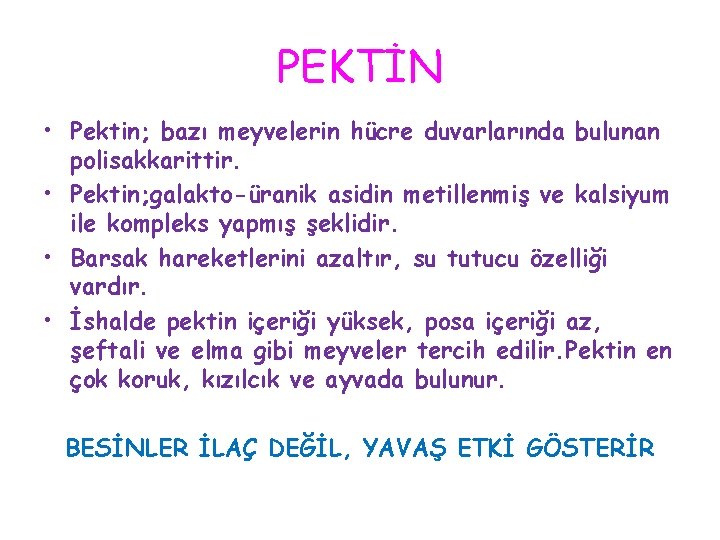 PEKTİN • Pektin; bazı meyvelerin hücre duvarlarında bulunan polisakkarittir. • Pektin; galakto-üranik asidin metillenmiş