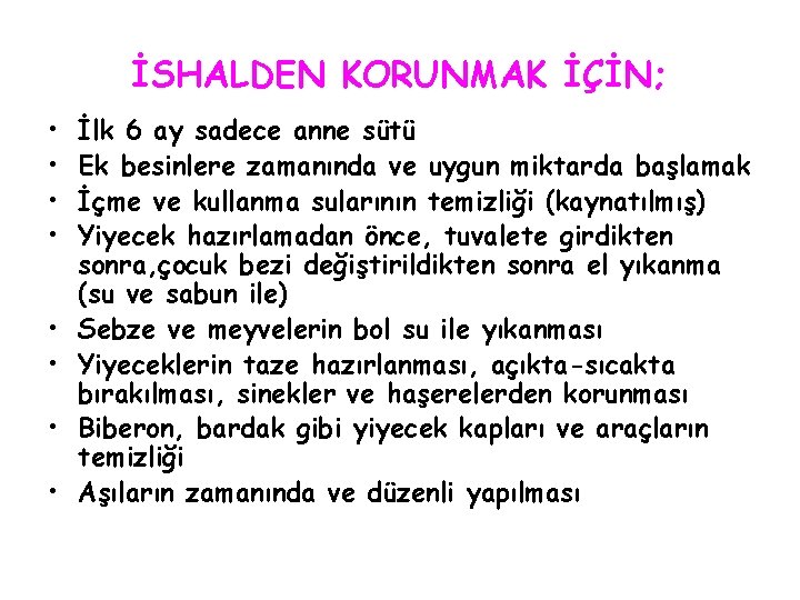 İSHALDEN KORUNMAK İÇİN; • • İlk 6 ay sadece anne sütü Ek besinlere zamanında