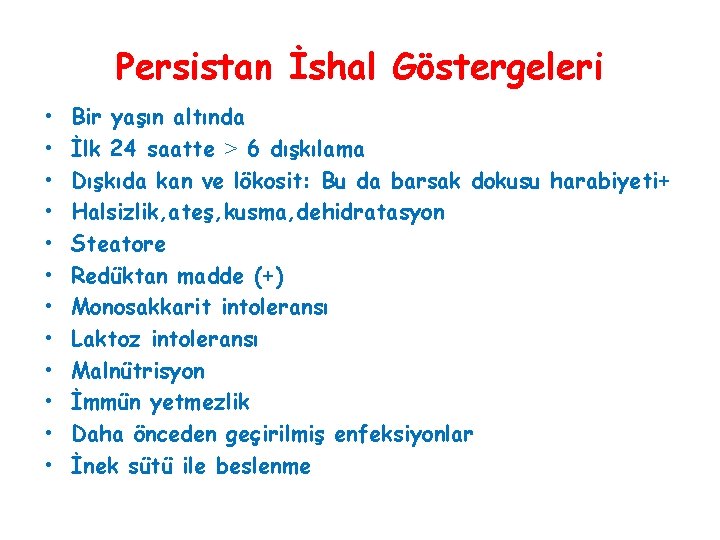 Persistan İshal Göstergeleri • • • Bir yaşın altında İlk 24 saatte ˃ 6